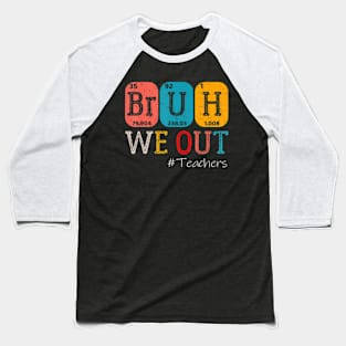 Bruh We Out Teachers Baseball T-Shirt